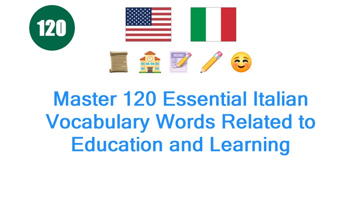 Master 120 Essential Italian Vocabulary Words Related to Education and Learning
